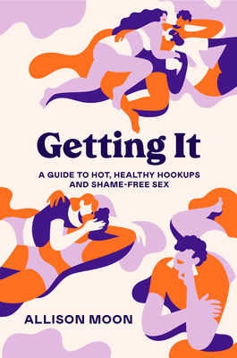 Getting It: A Guide to Hot, Healthy Hookups and Shame-Free Sex (Paperback)