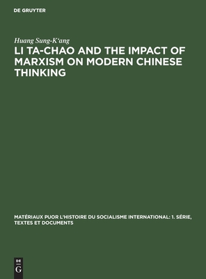 Li Ta-Chao and the Impact of Marxism on Modern Chinese Thinking (Matériaux puor l’histoire du socialisme international: 1. Série, Textes et documents, 5)