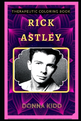 Rick Astley Therapeutic Coloring Book: Fun, Easy, and Relaxing Coloring Pages for Everyone