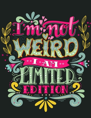 I'm Not Weird I'm Limited Edition: 50+ Unique Designs Motivational Coloring Book for Stress-Relief. With Inspiring quotes and Positive affirmations for Relaxation(UK Edition)