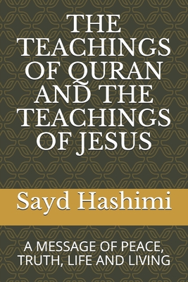 THE TEACHINGS OF QURAN AND THE TEACHINGS OF JESUS: A MESSAGE OF PEACE, TRUTH, LIFE AND LIVING