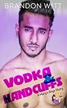 Vodka & Handcuffs by Brandon Witt Vodka & Handcuffs by Brandon Witt