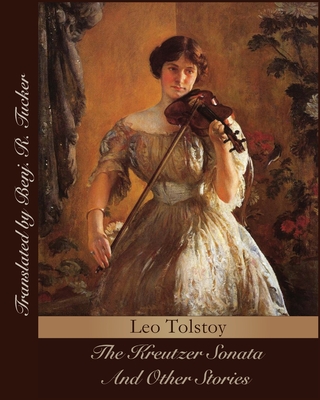 The Kreutzer Sonata And Other Stories (Annotated)