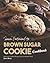 From Oatmeal to Brown Sugar Cookie Cookbook: Delicious Cookie Recipes with a Modern Twist