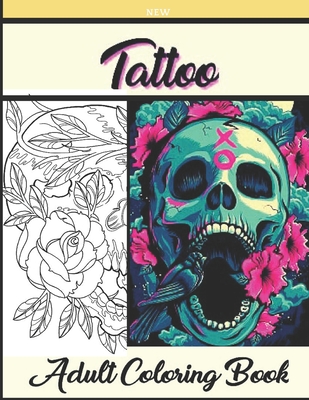 NEW TATTOO ADULT COLORING BOOK: Awesome & Relaxing Tattoo Designs With a New Drawing, Skulls ,Guns; Mandalas ,Girl, Animals And More