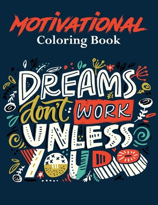 Dream Don't Work Unless You Do Motivational coloring Book: 50+ Unique Designs for Stress-Relief. With Inspiring quotes and Positive affirmations for Relaxation(UK Edition)