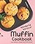 Wonderful World of Muffin Cookbook: Easy, Delicious & Hassle-Free Muffin Recipes