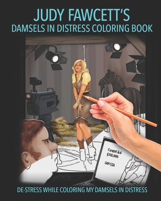 Judy Fawcett's Damsels In Distress Coloring Book: De-Stress While Coloring My Damsels In Distress