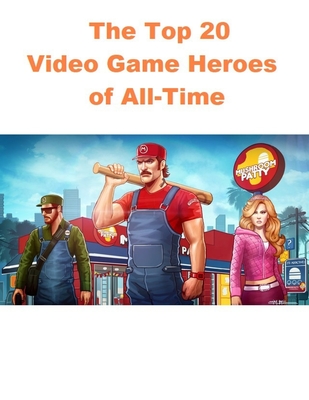 The Top 20 Video Game Heroes of All-Time: Ultimate Collector's Edition; THE GAME PLAYERS HAVE NO IDEA ABOUT SOME FACT!!!
