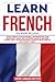 Learn French: 3 Books in 1:...