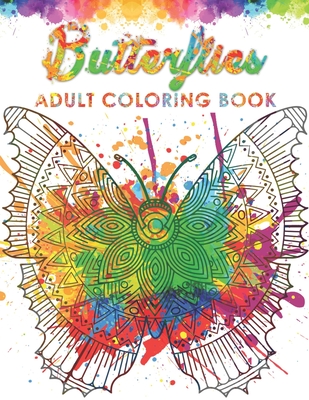 Butterflies Adult Coloring Book: Beautiful Butterflies Patterns for Relaxation, Fun, and Stress Relief Adult Coloring Books. Butterfly Coloring Book For Adults