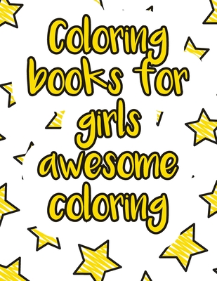 Coloring books for girls awesome coloring: A valuable and beautiful coloring book that helps to build your child confidence and Intelligence (100% children friendly Original Illustrations)