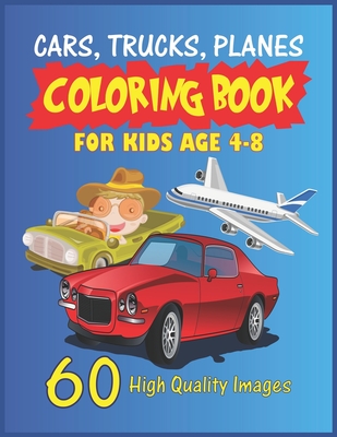 Cars, Trucks, Planes Coloring Book For Kids Age 4-8: Coloring Book For Kids & Toddlers