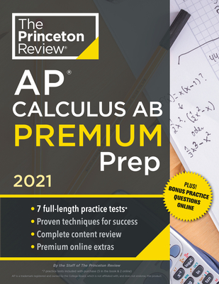 Princeton Review AP Calculus AB Premium Prep, 2021: 7 Practice Tests + Complete Content Review + Strategies & Techniques (2021) (College Test Preparation)