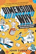 Dimension Why #1: How to Save the Universe Without Really Trying: A Hilarious Middle Grade Sci-Fi Adventure About Time Travel