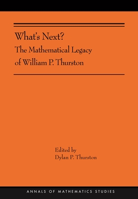 What's Next?: The Mathematical Legacy of William P. Thurston (Annals of Mathematics Studies, 205)