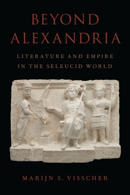 Beyond Alexandria: Literature and Empire in the Seleucid World (Hardcover)