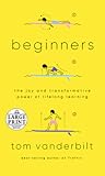 Beginners: The Joy and Transformative Power of Lifelong Learning (Random House Large Print)