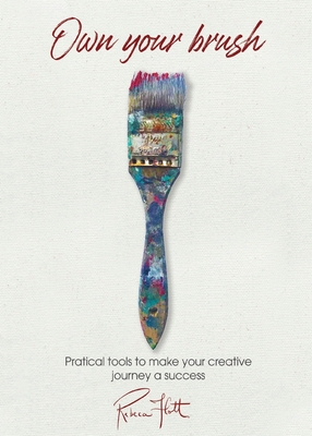 Own Your Brush: Practical Tools to Make Your Creative Journey A Success