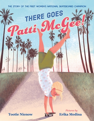 There Goes Patti McGee!: The Story of the First Women's National Skateboard Champion (Hardcover)