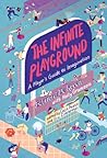 The Infinite Playground: A Player's Guide to Imagination The Infinite Playground: A Player's Guide to Imagination