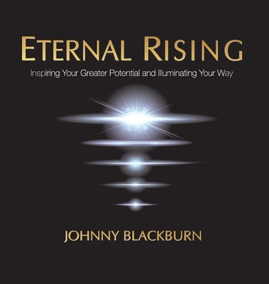 Eternal Rising: Inspiring Your Greater Potential and Illuminating Your Way