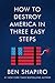How to Destroy America in Three Easy Steps