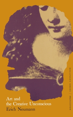 Art and the Creative Unconscious (Essays of Erich Neumann 1)