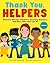 Thank You, Helpers: Doctors, Nurses, Teachers, Grocery Workers, and More Who Care for Us