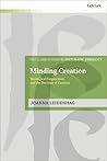 Minding Creation: Theological Panpsychism and the Doctrine of Creation (T&T Clark Studies in Systematic Theology)