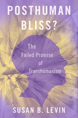 Posthuman Bliss?: The Failed Promise of Transhumanism (Hardcover)