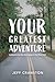 Your Greatest Adventure by Jeff Cranston