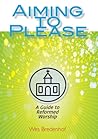 Aiming to Please: A Guide to Reformed Worship