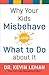 Why Your Kids Misbehave--and What to Do about It