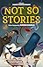 Not So Stories