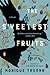The Sweetest Fruits: A Novel