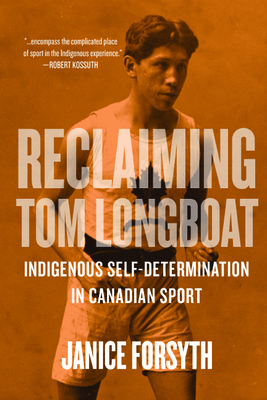 Reclaiming Tom Longboat: Indigenous Self-Determination in Canadian Sport (Paperback)