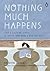 Nothing Much Happens: Calming Stories to Soothe Your Mind and Help You Sleep