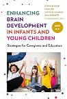 Enhancing Brain Development in Infants and Young Children: Strategies for Caregivers and Educators Enhancing Brain Development in Infants and Young Children: Strategies for Caregivers and Educators