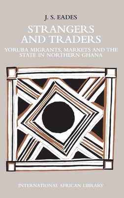 Strangers and Traders: Yoruba Migrants, Markets and the State in Northern Ghana (International African Library)