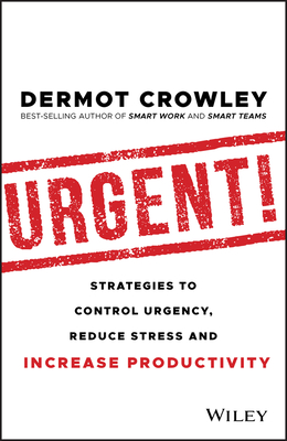 Urgent!: Strategies to Control Urgency, Reduce Stress and Increase Productivity (Paperback)