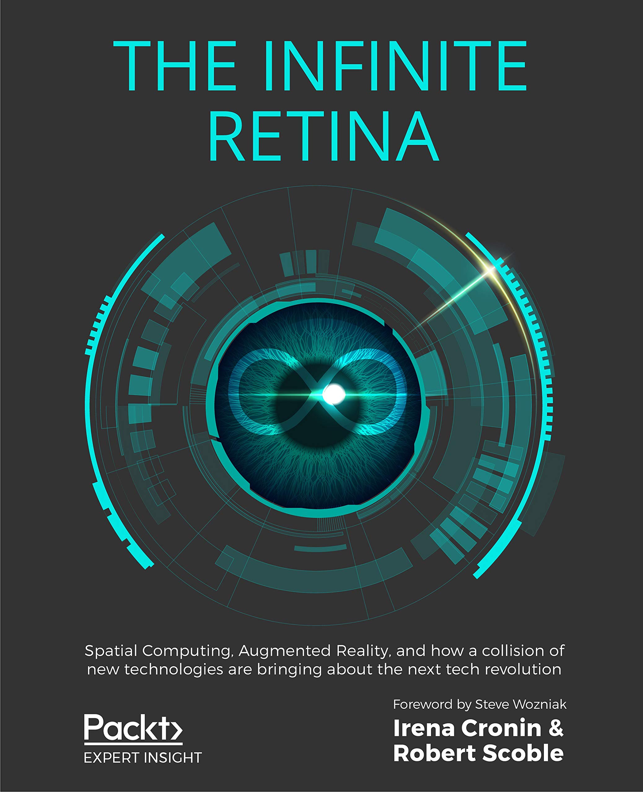The Infinite Retina: Spatial Computing, Augmented Reality, and how a collision of new technologies are bringing about the next tech revolution (ebook)