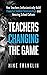 TEACHERS CHANGING THE GAME: How Teachers Enthusiastically Build Powerful Student Relationships and Amazing School Culture