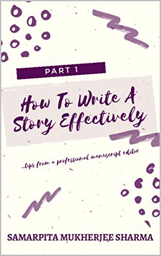 How To Write A Story Effectively: ...tips from a professional manuscript editor
