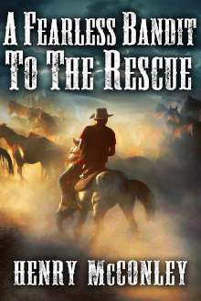 A Fearless Bandit to the Rescue: A Historical Western Adventure Book
