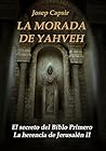 La morada de Yahveh (La morada de los testimonios II)