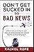 Don't Get Sucked Into Bad News: A short manual on how to cope when you’re bombarded with notions that the world is falling apart