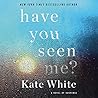 Have You Seen Me? by Kate White