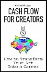 Cash Flow for Creators by Michael W. Lucas