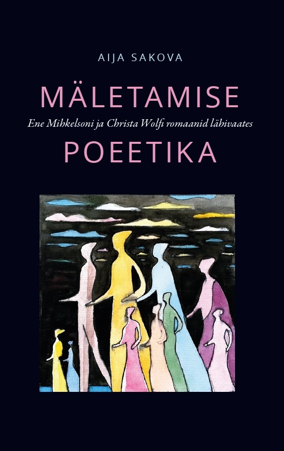 Mäletamise poeetika. Ene Mihkelsoni ja Christa Wolfi romaanid lähivaates